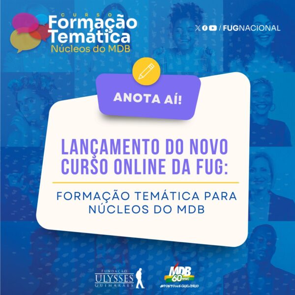 Fundação Ulysses Guimarães lança curso online de Formação Temática para Núcleos do MDB